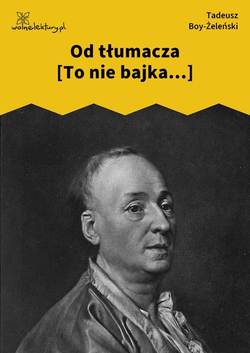 Tadeusz Boy-Żeleński, To nie bajka..., Od tłumacza [To nie bajka...]