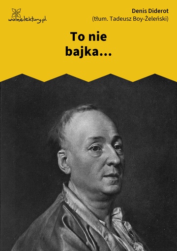 Denis Diderot, To nie bajka..., To nie bajka...