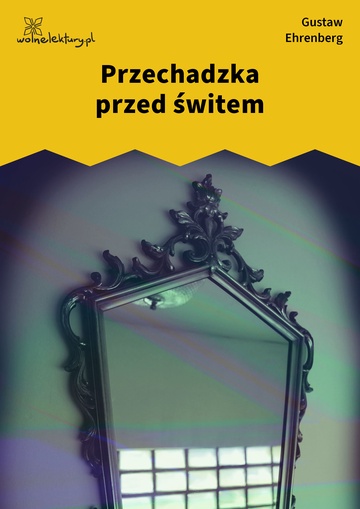 Gustaw Ehrenberg, Dźwięki minionych lat, Przechadzka przed świtem