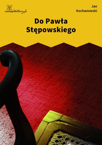 Jan Kochanowski, Fraszki, Księgi pierwsze, Do Pawła Stępowskiego