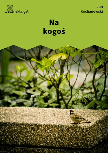 Jan Kochanowski, Fraszki, Księgi pierwsze, Na kogoś