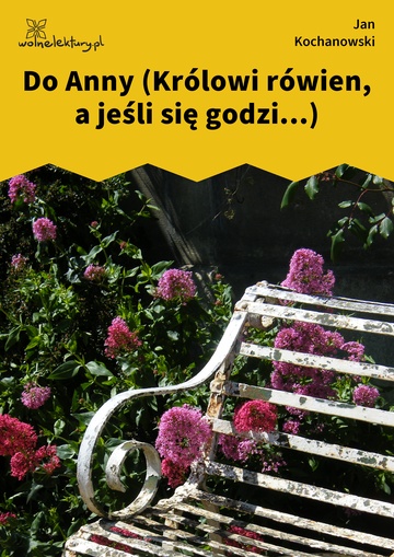 Do Anny (Królowi rówien, a jeśli się godzi...)