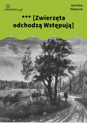 Jarosław Klejnocki, Elegia na śmierć szczegółów (tom), I. Ciemna zasłona, mętne zwierciadło, *** [Zwierzęta odchodzą Wstępują]