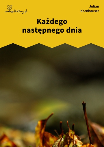 Julian Kornhauser, Zjadacze kartofli, Osiem linijek, Każdego następnego dnia