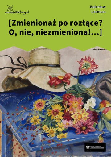 [Zmienionaż po rozłące? O, nie, niezmieniona!...]