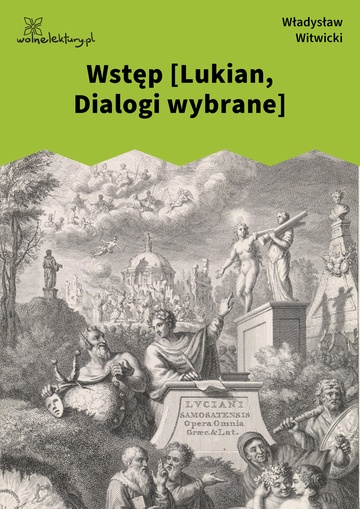 Władysław Witwicki, Dialogi wybrane, Wstęp [Lukian, Dialogi wybrane]