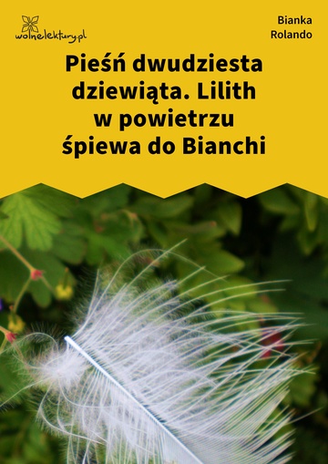 Bianka Rolando, Biała książka, Czyściec, Pieśń dwudziesta dziewiąta. Lilith w powietrzu śpiewa do Bianchi