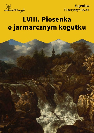 Eugeniusz Tkaczyszyn-Dycki, Kamień pełen pokarmu, Młodzieniec o wzorowych obyczajach, LVIII. Piosenka o jarmarcznym kogutku