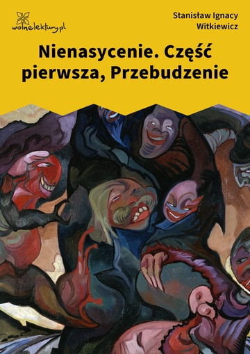 Stanisław Ignacy Witkiewicz (Witkacy), Nienasycenie, Nienasycenie. Część pierwsza, Przebudzenie