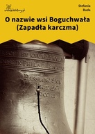 Stefania Buda – O nazwie wsi Boguchwała (Zapadła karczma)